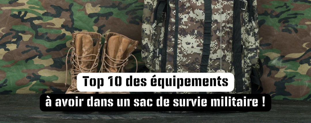 Sac de survie militaire : top 10 des équipements à ne pas oublier !