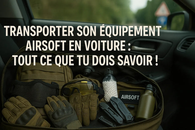 Transporter son équipement Airsoft en voiture tout ce que tu dois savoir